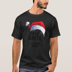 Dear Santa My Sister Did It Christmas  1 T-Shirt
