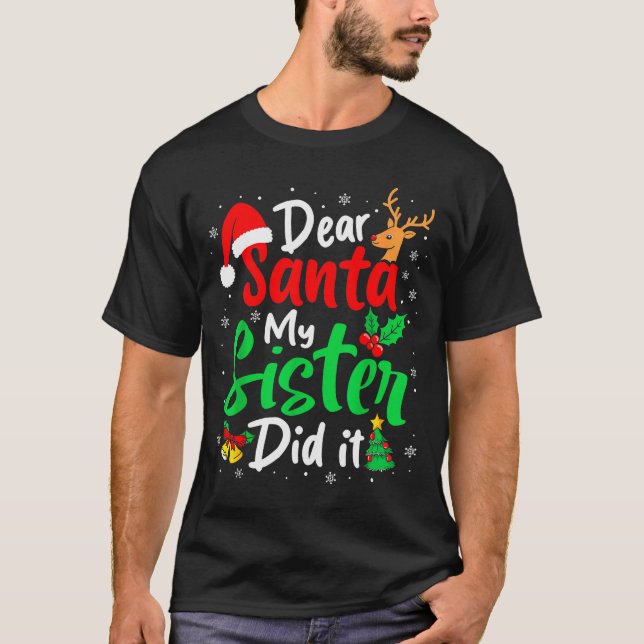 Dear Santa My Sister Did It Christmas Funny Brothe T-Shirt (Front)