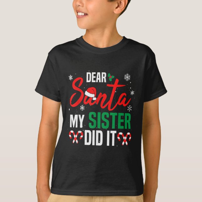 Dear Santa My Sister Did It Christmas Naughty Fami T-Shirt (Front)