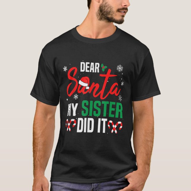 Dear Santa My Sister Did It Christmas Naughty Fami T-Shirt (Front)