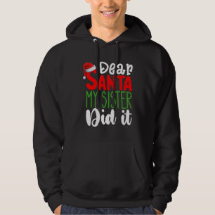 Dear Santa My Sister Did it Family Christmas Holid Hoodie