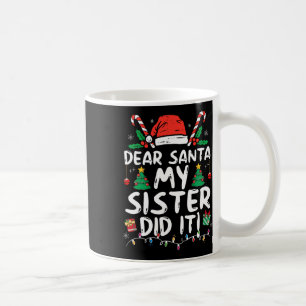 Dear Santa My Sister Did It Fun Christmas Girls Ki Coffee Mug