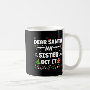 Dear Santa My Sister Did It Funny Christmas Boys G Coffee Mug