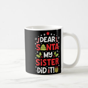 Dear Santa My Sister Did It Funny Christmas Boys K Coffee Mug