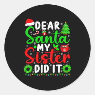 Dear Santa My Sister Did It Funny Christmas Kids S Classic Round Sticker