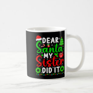 Dear Santa My Sister Did It Funny Christmas Kids S Coffee Mug