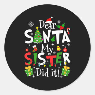 Dear Santa My Sister Did It Funny Christmas Xmas G Classic Round Sticker