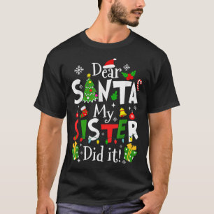 Dear Santa My Sister Did It Funny Christmas Xmas G T-Shirt