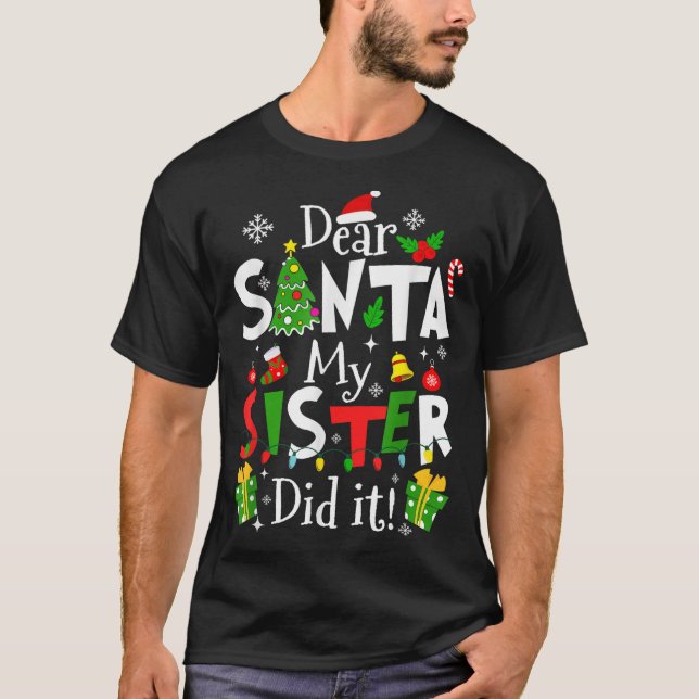 Dear Santa My Sister Did It Funny Christmas Xmas G T-Shirt (Front)