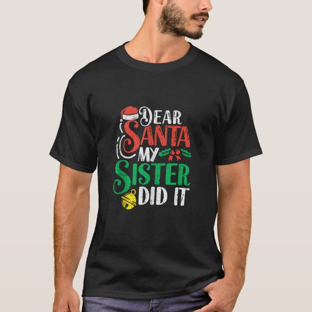 Dear Santa My Sister Did it Funny Family Christmas T-Shirt (Front)