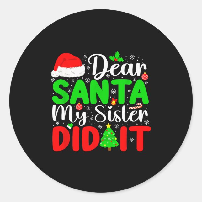 Dear Santa My Sister Did It Funny Xmas Family Girl Classic Round Sticker (Front)