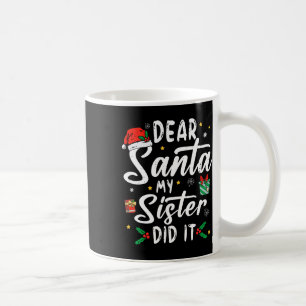 Dear Santa My Sister Did It Girls Kids Boys Fun Ch Coffee Mug