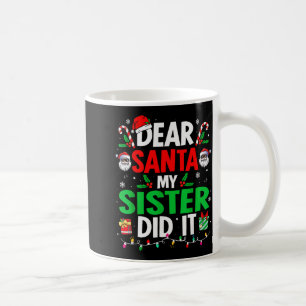 Dear Santa My Sister Did It Girls Kids Boys Funny  Coffee Mug