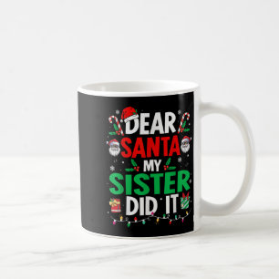 Dear Santa My Sister Did It Girls Kids Boys Funny Coffee Mug