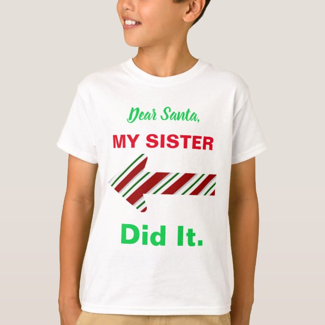 Dear Santa My Sister Did It Shirt (Front)
