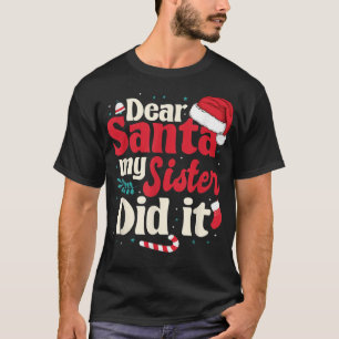 Dear santa my sister did it T-Shirt