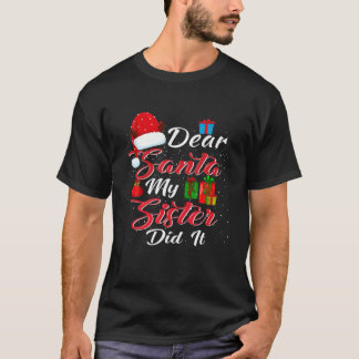 Dear Santa My Sister Did It T-Shirt