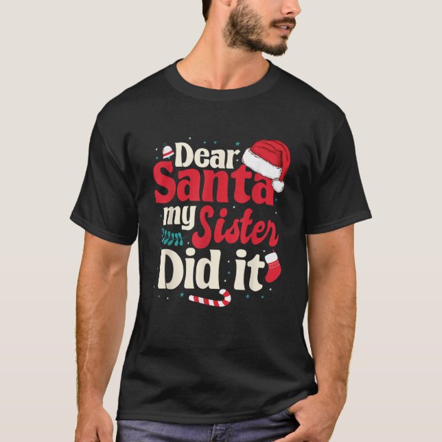 Dear santa my sister did it T-Shirt (Front)