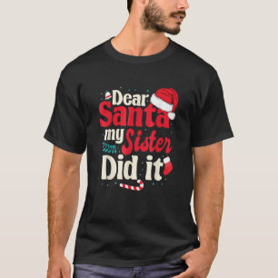 Dear Santa My Sister Did It T-Shirt