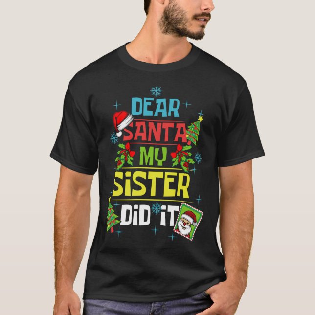 Dear Santa My Sister Did It Xmas Sister Brother Fa T-Shirt (Front)