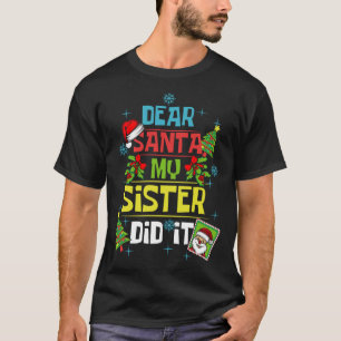 Dear Santa My Sister Did It Xmas Sister Brother Fa T-Shirt