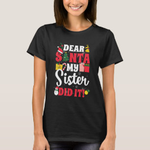 Dear Santa My Sister Dit It Family Matching Chris T-Shirt