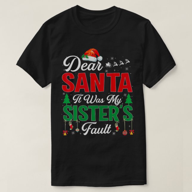 Dear Santa My Sister's Fault  Funny Christmas Gift T-Shirt (Design Front)