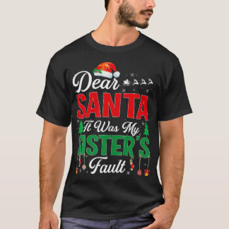 Dear Santa My Sister's Fault  Funny Christmas Gift T-Shirt