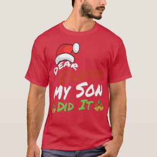 Dear Santa My Son Did It Family Funny Christmas Pa T-Shirt