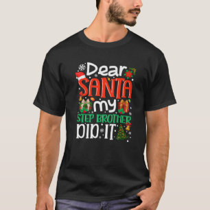 Dear Santa My Stepbrother Did It Funny Family Xmas T-Shirt