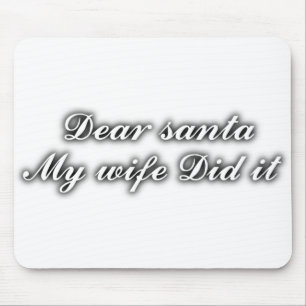 Dear Santa my wife did it Mouse Mat