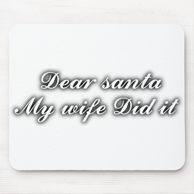 Dear Santa my wife did it Mouse Mat (Front)