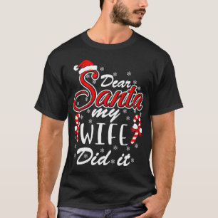 DEAR SANTA MY WIFE DID IT T-Shirt