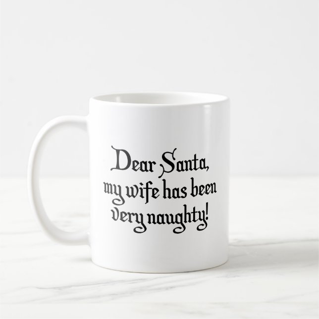 Dear Santa, My Wife Has Been Very Naughty! Coffee  Coffee Mug (Left)