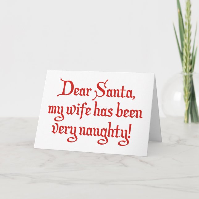 Dear Santa, My Wife Has Been Very Naughty! Holiday Card (Front)