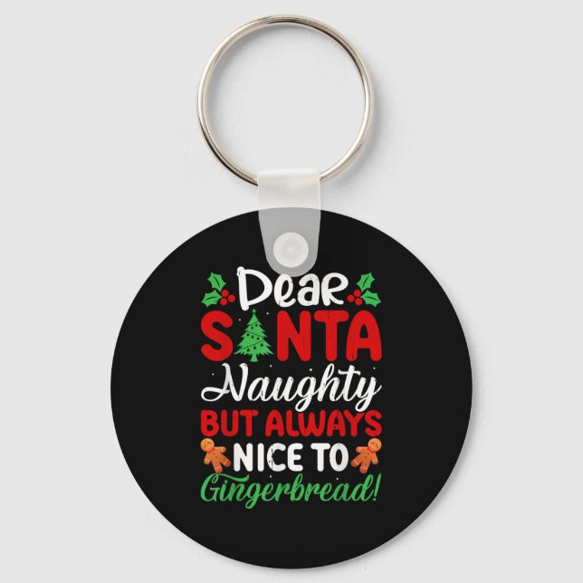 Dear Santa Naughty But Always Nice To Gingerbread! Key Ring (Front)