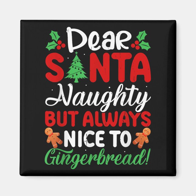 Dear Santa Naughty But Always Nice To Gingerbread! Magnet (Front)