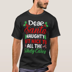 Dear Santa Naughty But Nice To All The Candy Canes T-Shirt