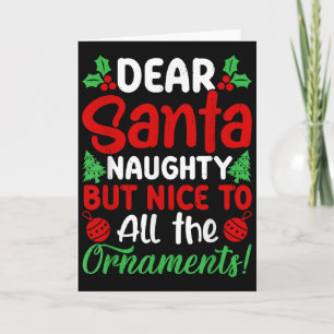 Dear Santa Naughty But Nice To All The Christmas O Card