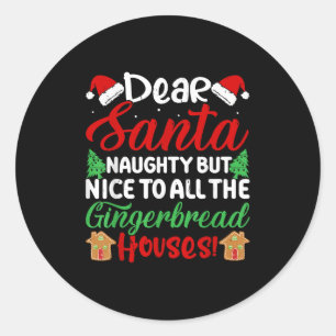 Dear Santa Naughty But Nice To All The Gingerbread Classic Round Sticker