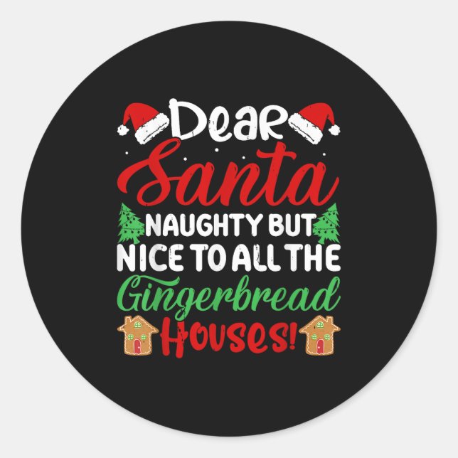 Dear Santa Naughty But Nice To All The Gingerbread Classic Round Sticker (Front)