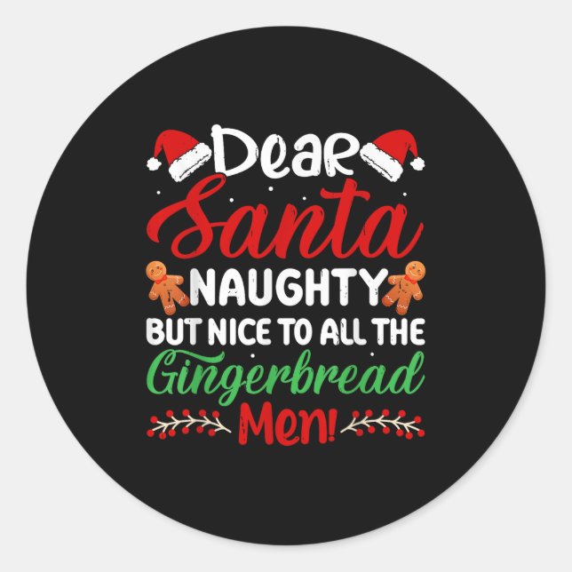 Dear Santa Naughty But Nice To All The Gingerbread Classic Round Sticker (Front)