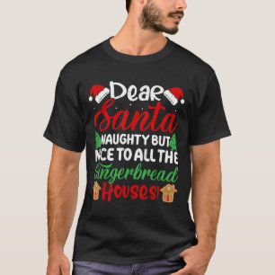 Dear Santa Naughty But Nice To All The Gingerbread T-Shirt