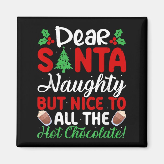 Dear Santa Naughty But Nice To All The Hot Chocola Magnet (Front)