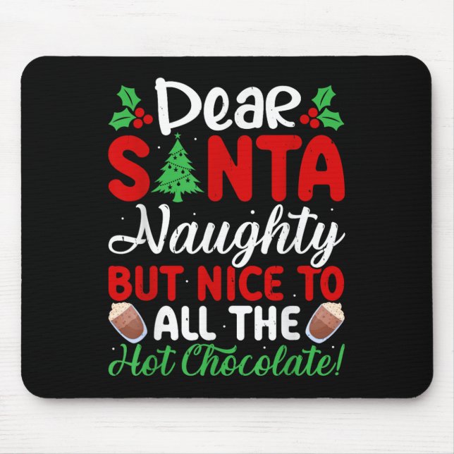Dear Santa Naughty But Nice To All The Hot Chocola Mouse Mat (Front)