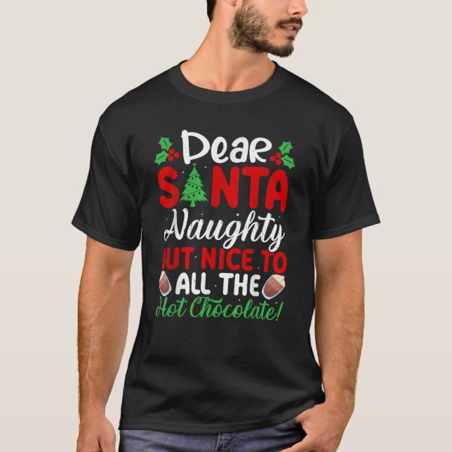 Dear Santa Naughty But Nice To All The Hot Chocola T-Shirt (Front)