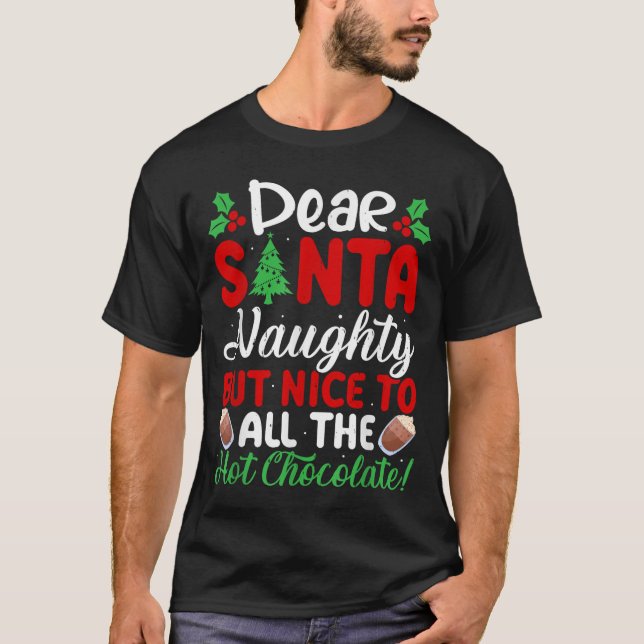 Dear Santa Naughty But Nice To All The Hot Chocola T-Shirt (Front)