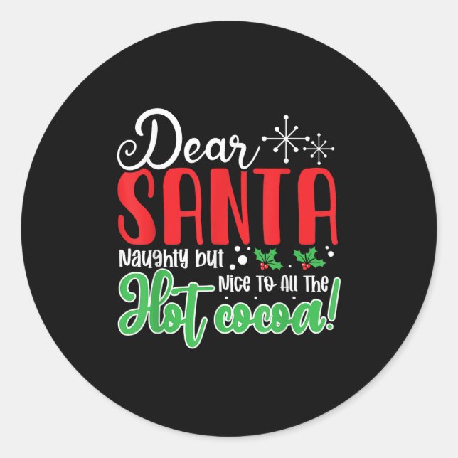 Dear Santa Naughty But Nice To All The Hot Cocoa!  Classic Round Sticker (Front)