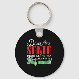 Dear Santa Naughty But Nice To All The Hot Cocoa!  Key Ring