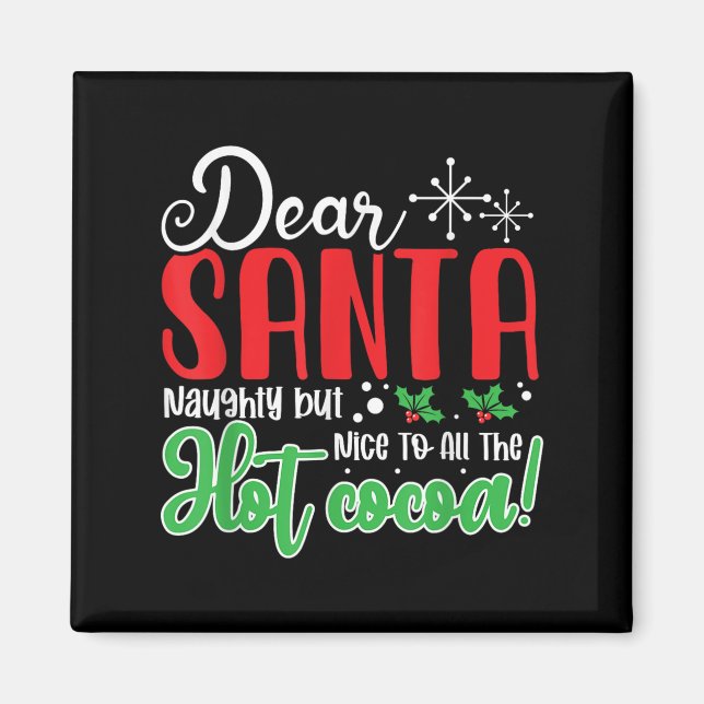 Dear Santa Naughty But Nice To All The Hot Cocoa!  Magnet (Front)